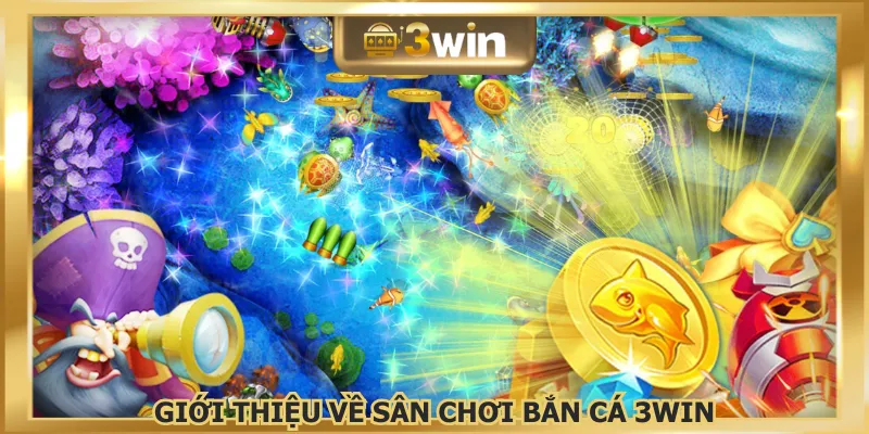 Bắn cá 3WIN là chuyên mục giải trí được yêu thích hiện nay