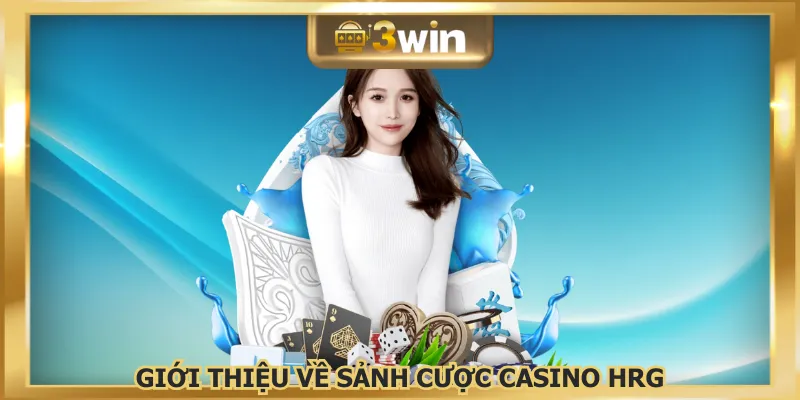 Casino HRG đem đến sân chơi cá cược online toàn diện