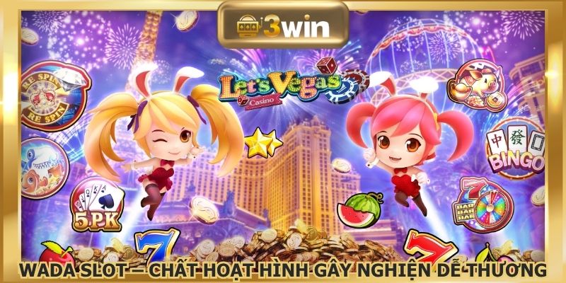 Wada Slot  – Chất hoạt hình gây nghiện dễ thương