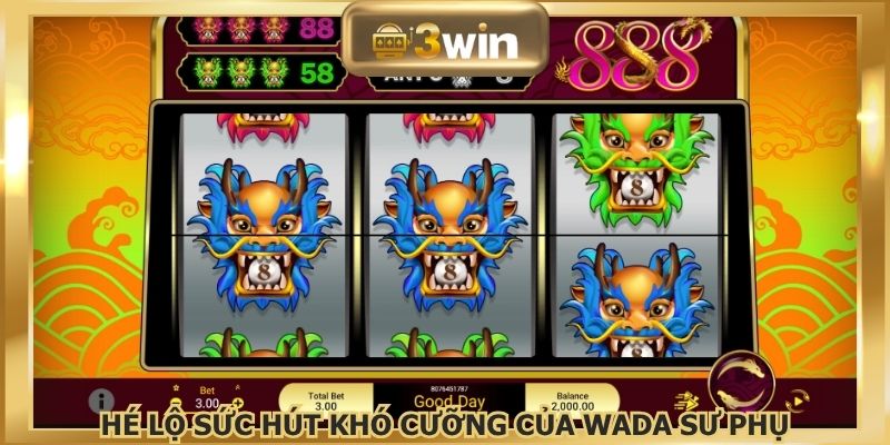 Hé lộ sức hút khó cưỡng của Wada Sư Phụ tại 3WIN